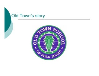 Old Town s story
 