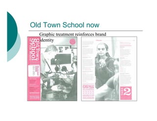 Old Town School now
  Graphic treatment reinforces brand
  identity
 