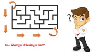 So… What type of thinking is this???
 