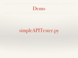 Demo 
simpleAPITester.py 
 