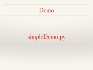 Demo 
simpleDemo.py 
 