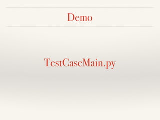 Demo 
TestCaseMain.py 
 