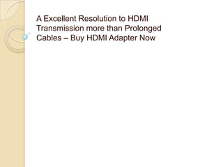 A Excellent Resolution to HDMI
Transmission more than Prolonged
Cables – Buy HDMI Adapter Now
 