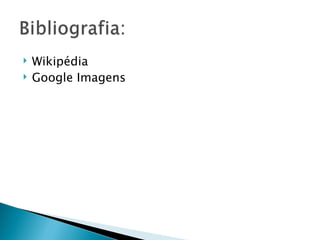    Wikipédia
   Google Imagens
 