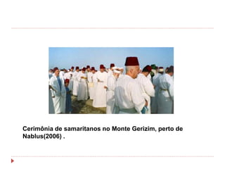 Cerimônia de samaritanos no Monte Gerizim, perto de
Nablus(2006) .
 