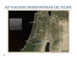 AS VIAGENS MISSIONÁRIAS DE FILIPE
 