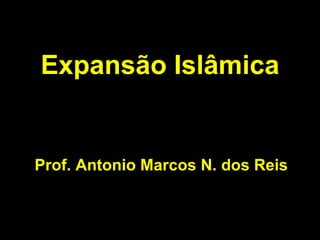 Expansão Islâmica


Prof. Antonio Marcos N. dos Reis
 