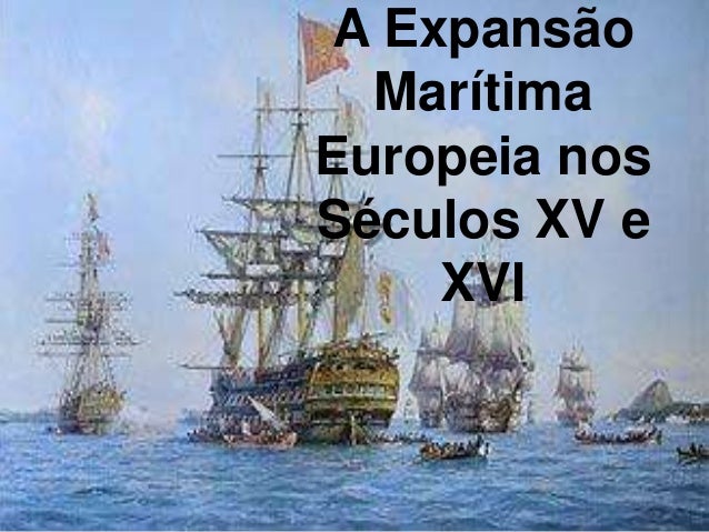 A Expansão  MarítimaEuropeia nosSéculos XV e    XVI 