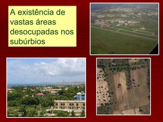 A existência de vastas áreas desocupadas nos subúrbios 