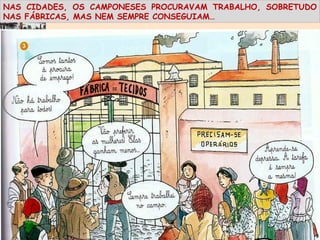 NAS CIDADES, OS CAMPONESES PROCURAVAM TRABALHO, SOBRETUDO NAS FÁBRICAS, MAS NEM SEMPRE CONSEGUIAM… 