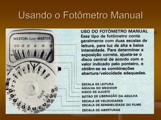 Usando o Fotômetro Manual
 