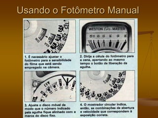 Usando o Fotômetro Manual
 