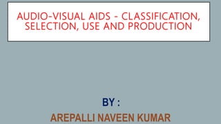 Audio-visual aids - classification, selection, use and production | PPTX