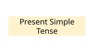 Present Simple
Tense
 