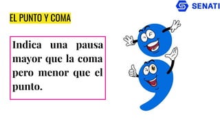 EL PUNTO Y COMA
Indica una pausa
mayor que la coma
pero menor que el
punto.
 