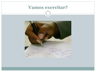 Vamos exercitar? 
 