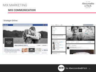 MIX COMMUNICATION
Stratégie Online
MIX MARKETING
20for Abercrombie&Fitch
 