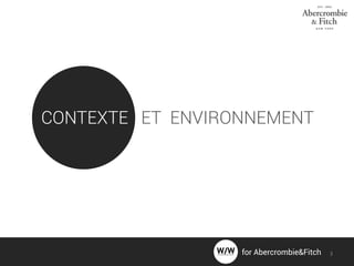 CONTEXTE ET ENVIRONNEMENT
for Abercrombie&Fitch 3
 