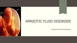 AMNIOTIC FLUID DISORDER
Hamad Emad Hamad Dhuhayr
 