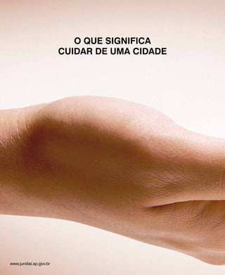 O que significa
cuidar de uma cidade 
www.jundiai.sp.gov.br
 