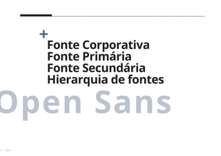 24 // 38
Open Sans
Fonte Corporativa
Fonte Primária
Fonte Secundária
Hierarquia de fontes
 