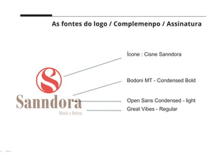 25 // 38
Ícone : Cisne Sanndora
Bodoni MT - Condensed Bold
Open Sans Condensed - light
Great Vibes - Regular
As fontes do logo / Complemenpo / Assinatura
 