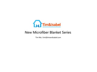 New Microfiber Blanket Series
Tim Ma / tim@timandisabel.com
 