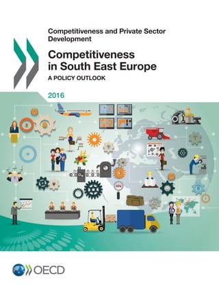 Competitiveness and Private Sector
Development
Competitiveness
in South East Europe
A POLICY OUTLOOK
2016
 