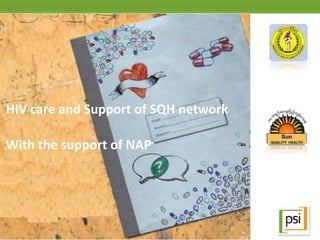 HIV care and Support of SQH network
With the support of NAP
 