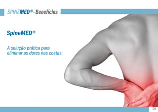 SPINEMED®-Benefícios
SpineMED®
A solução prática para
eliminar as dores nas costas.
05
 