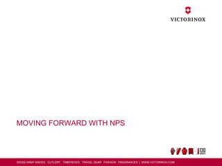 SWISS ARMY KNIVES CUTLERY TIMEPIECES TRAVEL GEAR FASHION FRAGRANCES | WWW.VICTORINOX.COM
MOVING FORWARD WITH NPS
 