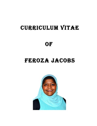 CURRICULUM VITAE
OF
FEROZA JACOBS
 