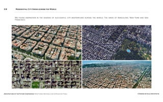 Architecture of the Future Conference: New Forms, Materials and Approaches Panel © Simone de Gale Architects
3.8 Residential City Grids across the World
We found inspiration in the designs of successful city masterplans across the world; The grids of Barcelona, New York and San
Francisco.
 