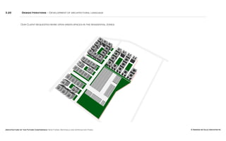 Architecture of the Future Conference: New Forms, Materials and Approaches Panel © Simone de Gale Architects
3.20 Design Iterations – Development of architectural language
Our Client requested more open green spaces in the residential zones.
 
