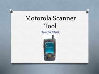 Motorola Scanner
Tool
Dakota Stark
 