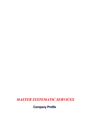 MASTER SYSTEMATIC SERVICES
Company Profile
 