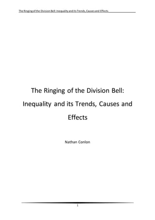 The Ringingof the DivisionBell:InequalityanditsTrends,Causesand Effects____________________
1
The Ringing of the Division Bell:
Inequality and its Trends, Causes and
Effects
Nathan Conlon
 