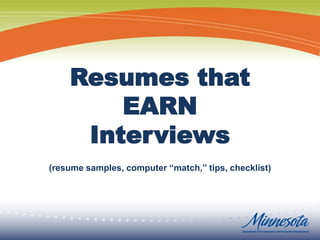 Resumes that
EARN
Interviews
(resume samples, computer “match,” tips, checklist)
 