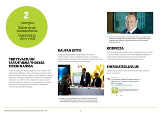 16KESTÄVÄN KEHITYKSEN YHTEISKUNTASITOUMUKSEN VUODET 2014 - 2015
YRITYSVASTUUN
TAPAHTUMIAYHDESSÄ
FIBS:INKANSSA
Kestävän kehityksen yhteiskuntasitoumus oli mukana FIBS:in
järjestämässä Ratkaisun paikka -yritysvastuun tapahtumassa,
joka kokosi yhteen suuren määrän yrityksiä, järjestöjä, tutkijoita,
päättäjiä ja vaikuttajia. Tapahtumassa kerrottiin sitoumuksesta
työmuotona ja esiteltiin esimerkkejä sitoumuksista. Myynti,
maine, vastuullisuus -tilaisuus keräsi puolestaan salin täyteen
vastuullisuuden ja myynnin sekä viestinnän yhteydestä
kiinnostuneita yritysten edustajia.
KAUPANLIITTO
vie kaupan alan yrityksille tietoa kestävän kehityksen
yhteiskuntasitoumuksen mahdollisuuksista. Se kannustaa
jäsenyrityksiään tekemään omia sitoumuksia ja kertomaan sitä
kautta vastuullisuustyöstään ja sen tavoitteista.
KOTIPIZZA
oli ensimmäinen sitoumuksen tehnyt ravintola-alan toimija. Yhtiö
on muun muassa sitoutunut kertomaan kaikkien tuotteidensa
raaka-aineiden alkuperämaatiedot sekä painottamaan
ostoissaan kotimaisia raaka-aineita ja elintarvikkeita.
ENERGIATEOLLISUUS
osallistui Sitoumuksen Pariisin ilmastoneuvotteluja tukevaan
some-kampanjaan.
Kaupan liitto järjesti jäsenistölleen tilaisuuden sitoumuksesta ja
rakensi Kauppa 2016 -tapahtumaan osaston sitoumusteemalla.
Osasto esitteli jo annettuja sitoumuksia ja innosti muita mukaan.
Kotipizzan toimitusjohtajan Tommi Tervasen Pizzaguy-blogi palkittiin
vuoden 2015 parhaana yritysblogina Suomessa. Vuoden 2015 aikana
Kotipizzan sitoumuksesta ja vastuullisuustyöstä kerrottiin useassa
blogikirjoituksessa.
Synergiaa
Sidosryhmä
vuoropuhelua
Viestintää ja
näkyvyyttä
2
 