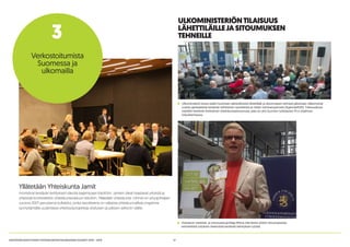 17KESTÄVÄN KEHITYKSEN YHTEISKUNTASITOUMUKSEN VUODET 2014 - 2015
Ulkoministeriö kutsui kaikki Suomeen akkreditoidut lähettiläät ja sitoumuksen tehneet jakamaan näkemyksiä
uusista globaaleista kestävän kehityksen tavoitteista ja niiden toimeenpanosta (Agenda2030). Tilaisuudessa
esiteltiin kestävän kehityksen yhteiskuntasitoumusta, joka on yksi Suomen työkaluista YK:n ohjelman
toteuttamisessa.
Outotecin viestintä- ja yritysvastuujohtaja Minna Aila kertoi yhtiön sitoumuksesta
esimerkkinä yrityksen tekemästä kestävän kehityksen työstä.
Yllätetään Yhteiskunta Jamit
monistivat kestävän kehityksen ideoita laajempaan käyttöön. Jamien ideat haastavat yrityksiä ja
yhteisöjä konkreettisiin yhteiskuntavastuun tekoihin. Yllätetään yhteiskunta -ryhmä on yritysjohtajien
vuonna 2007 perustama kollektiivi, jonka tavoitteena on ratkaista yhteiskunnallisia ongelmia
synnyttämällä uudenlaisia yhteistyöprojekteja yksityisen ja julkisen sektorin välille.
Verkostoitumista
Suomessa ja
ulkomailla
3
ULKOMINISTERIÖNTILAISUUS
LÄHETTILÄILLEJASITOUMUKSEN
TEHNEILLE
 