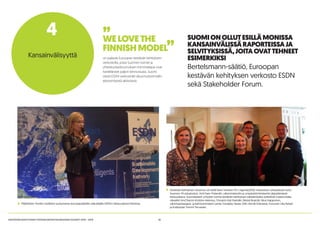 18KESTÄVÄN KEHITYKSEN YHTEISKUNTASITOUMUKSEN VUODET 2014 - 2015
Pääsihteeri Annika Lindblom puhumassa eurooppalaisille vaikuttajille ESDN:n tilaisuudessa Pariisissa.
SUOMIONOLLUTESILLÄMONISSA
KANSAINVÄLISSÄRAPORTEISSAJA
SELVITYKSISSÄ,JOITAOVATTEHNEET
ESIMERKIKSI
Bertelsmann-säätiö, Euroopan
kestävän kehityksen verkosto ESDN
sekä Stakeholder Forum.
on palaute Euroopan kestävän kehityksen
verkostolta, jossa Suomen toimet ja
yhteiskuntasitoumuksen toimintatapa ovat
herättäneet paljon kiinnostusta. Suomi
viestii ESDN-verkostolle sitoumustyömallin
etenemisestä aktiivisesti.
”WELOVETHE
FINNISHMODEL”
Kestävän kehityksen sitoumus oli esillä New Yorkissa YK:n Agenda2030 -kokouksen yhteydessä myös
Suomen YK-edustuston, AmCham Finlandin, ulkoministeriön ja ympäristöministeriön järjestämässä
tilaisuudessa. Suomalaisten yritysten toimia kestävän kehityksen edistämiseksi esittelivät (vasemmalta
oikealle) AmChamin Kristiina Helenius, Finnairin Kati Ihamäki, Metsä Boardin Nina Happonen,
ulkomaankauppa- ja kehitysministeri Lenita Toivakka, Neste Oilin Henrik Erämetsä, Fortumin Ulla Rehell
ja Kotipizzan Tommi Tervanen.
Kansainvälisyyttä
4
 