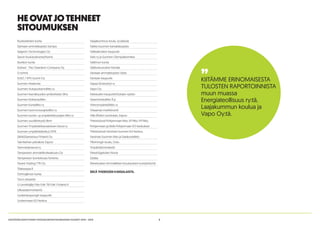 8KESTÄVÄN KEHITYKSEN YHTEISKUNTASITOUMUKSEN VUODET 2014 - 2015
Ruokolahden kunta
Saimaan ammattiopisto Sampo
Salgrom Technologies Oy
Savon koulutuskuntayhtymä
Siuntion kunta
Solved - The Cleantech Company Oy
S-ryhmä
SUEZ / SITA Suomi Oy
Suomen Akatemia
Suomen Autopurkamoliitto ry
Suomen itsenäisyyden juhlarahasto Sitra
Suomen Kotiseutuliitto
Suomen Kuntaliitto ry
Suomen luonnonsuojeluliitto ry
Suomen luonto- ja ympäristökoulujen liitto ry
Suomen suurlähetystö Bern
Suomen Ympäristökasvatuksen Seura ry
Suomen ympäristökeskus SYKE
SähköSaneeraus Finland Oy
Taimitarhan päiväkoti, Espoo
Tammisaloseura ry
Tampereen ammattikorkeakoulu Oy
Tampereen luontokoulu Korento
Tavara Trading TTR Oy
Tilakauppa.fi
Tohmajärven kunta
Turun yliopisto
U-Landshjälp Från Folk Till Folk i Finland rf
Ulkoasiainministeriö
Uudenkaupungin kaupunki
Uudenmaan ELY-keskus
Vaajakummun koulu, Jyväskylä
Vakka-Suomen kansalaisopisto
Valkeakosken kaupunki
Valo ry ja Suomen Olympiakomitea
Valtimon kunta
Valtioneuvoston Kanslia
Vantaan ammattiopisto Varia
Vantaan kaupunki
Vapaa Sivistystyö ry
Vapo Oy
Varkauden kaupunki/Soisalo-opisto
Vasemmistoliitto R.p.
Viherympäristöliitto ry
Viisaampi markkinointi
Villa Elfvikin luontotalo, Espoo
Yhteistyössä Pohjanmaan liitto, EP liitto, KP liitto,
Pohjanmaan ja Etelä-Pohjanmaan ELY-keskukset
Yhteistyössä Varsinais-Suomen ELY-keskus,
Varsinais-Suomen liitto ja Satakuntaliitto
Ylikiimingin koulu, Oulu
Ympäristöministeriö
Yrkeshögskolan Novia
Zadaa
Äänekosken Ammatillisen Koulutuksen kuntayhtymä
SEKÄ YHDEKSÄN KANSALAISTA.
HEOVATJOTEHNEET
SITOUMUKSEN
”KIITÄMME ERINOMAISESTA
TULOSTEN RAPORTOINNISTA
muun muassa
Energiateollisuus ry:tä,
Laajakummun koulua ja
Vapo Oy:tä.
 