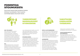 9KESTÄVÄN KEHITYKSEN YHTEISKUNTASITOUMUKSEN VUODET 2014 - 2015
POIMINTOJA
SITOUMUKSISTA
Sitoumukset kattavat kaikki kahdeksan kestävän
kehityksen tavoitealuetta. Tässä muutamia
esimerkkejä laajasta sitoumusten kirjosta.
SUEZ / SITA SUOMI OY
tukee yhdenvertaisuutta ja kaikkien
oikeutta työntekoon. Yritys tekee
työvoimaviranomaisten, oppilaitosten
ja vakuutusyhtiöiden kanssa yhteistyötä
osatyökykyisten henkilöiden työllistämiseksi.
Vuonna 2015 SUEZ työllisti osatyökykyisiä
henkilöitä, harjoittelijoita ja kesätyöntekijöitä
yhteensä 65 henkeä. Heistä osatyökykyisiä
oli viisi henkilöä. Yhtiö on myös sitoutunut
pienentämään hiilidioksidipäästöjään.
KELA
kehittää palvelukanaviaan monipuolisesti
kestävän kehityksen mukaisesti yhdessä
asiakkaiden ja yhteistyökumppaneiden kanssa.
KELA haluaa olla helposti ja yhdenvertaisesti
saavutettavissa, ja tavoitteena on 55 prosentin
osuus verkkopalveluiden käytölle vuonna 2017.
Lisäksi vähennetään paperin kulutuksesta,
paperijätteestä ja postituksesta aiheutuvaa
hiilijalanjälkeä 20 prosenttia vuoden 2017
loppuun mennessä.
ITÄ-SUOMEN YLIOPISTO
huomioi kestävän kehityksen monipuolisesti
päätöksenteossa. Toimenpideohjelmassa
on useita osa-alueita. Kestävän kehityksen
sisällyttämistä väitöskirjojen aiheisiin seurataan
vuosittain 2015 alkaen. Kestävän kehityksen
opetusta lisätään koulutusohjelmissa vuosina
2015 - 2020. Lisäksi kestävän kehityksen
auditoinnit suoritetaan joka toinen vuosi.
OPETUS- JA KULTTUURIMINISTERIÖ
on antanut sitoumuksen kestävän kehityksen
ja yhteiskuntasitoumuksen ottamiseksi esille
kaikkien hallinnonalansa toimijoiden kanssa
käytävissä tavoite- ja tuloskeskusteluissa.
Yhteiskuntasitoumus antaa kestävän kehityksen
työlle aiempaa selkeämmän tavoitteiston.
ULKOMINISTERIÖ
jäntevöittää ympäristöohjelmansa seurantaa
ja tavoitteiden tarkistusmekanismia. Ministeriö
on myös haastanut kaikki Suomen edustustot
tekemään sitoumuksia. Ensimmäisenä
haasteeseen vastasi Bernin suurlähetystö.
Bernin suurlähetystön sitoumuksen
tavoitteena on saada aikaan energia- ja
kustannustehokkaampia ratkaisuja neljällä
osa-alueella (arjen toimintatavat, hankinnat,
matkustaminen ja kiinteistöt) sekä lisätä
työntekijöiden työhyvinvointia ja -motivaatiota.
OULUN KAUPUNGIN SIVISTYS- JA
KULTTUURIPALVELUT
Sitoumusta toteutetaan muun muassa
työstämällä kestävän kehityksen OPS-polku
varhaiskasvatuksesta lukio-opetuksen loppuun.
Tavoitteena on myös, että 25 prosenttia
päiväkodeista ja kouluista saa ulkoisen
tunnuksen kestävän kehityksen työstä vuoteen
2016 mennessä.
YHDENVERTAISET
MAHDOLLISUUDET
HYVINVOINTIIN
VAIKUTTAVIEN
KANSALAISTEN
YHTEISKUNTA
 
