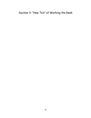 26
Section 3: “How To’s” of Working the Desk
 