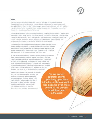 A CohnReznick Report 9
For our owner/
operator clients,
optimizing operations
is the focus. Data analytics
has become even more
central to the process
than it has been
in the past.
Hotels
The hotel sector continues to expand to meet the demand for increased capacity.
This expansion comes in the wake of the tremendous contraction the sector underwent
during 2007-2009. In fact, we don’t expect supply to catch up to demand until 2019 or 2020.
In pragmatic terms, this means that those looking toward a deal should do so now, while
there is still a considerable tailwind to harness.
For our owner/operator clients, optimizing operations is the focus. Data analytics has become
even more central to the process than it has been in the past. The hotel asset class, because
it is built on selling property with a one-day term, has always been more data-centric than
most of the other real estate sectors. But even so, managers are working double time
to absorb and synthesize the amount of data that is now available.
Online reputation management is another critical area. Even with supply
behind demand and steady increases in Average Daily Rates, travelers
are ruthless in summarily rejecting properties with even one or two bad
reviews. It is essential for operators to invest in the resources to monitor
and respond to social media and travel sites in real time.
As with office and multifamily, there is a greater sensitivity to amenities
in the hotel sector than there has been in the past. But here we
caution restraint. Investing in elective amenities (that is, those not
dictated by the franchisor) should be done in the context of a
larger business strategy—to attract a certain type of traveler or
to differentiate yourself in the market in some way. It is too easy
to get caught in an endless cycle of “keeping up with the
Joneses” that brings no significant return on investment.
The flip side of this is to fully leverage an amenity
that can truly differentiate the property. This
strategy can be particularly powerful for
properties located in historic districts. One
client bought a hotel property that had a
reputation for being haunted. The new
owner promptly set up “haunted tours”
that have become both a source of
distinction and a continual revenue stream.
 