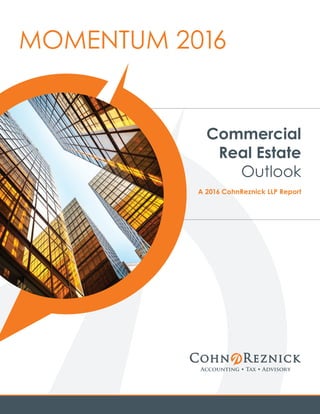 MOMENTUM 2016
Commercial
Real Estate
Outlook
A 2016 CohnReznick LLP Report
 