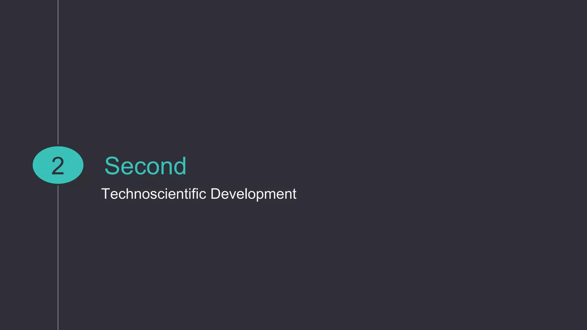 Second
Technoscientific Development
2
 