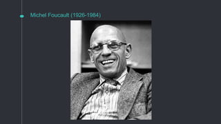 Michel Foucault (1926-1984)
 