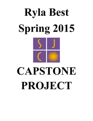 Ryla Best
Spring 2015
CAPSTONE
PROJECT
 