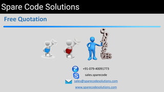 Spare Code Solutions
Free Quotation
+91-079-40091773
sales.sparecode
sales@sparecodesolutions.com
www.sparecodesolutions.com
 